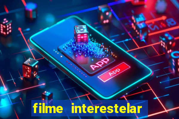 filme interestelar completo dublado