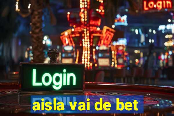 aisla vai de bet