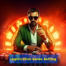 registration bonus betting