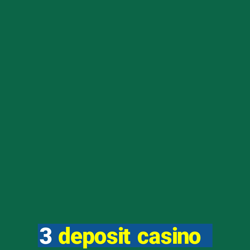 3 deposit casino