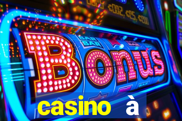 casino à proximité ouvert