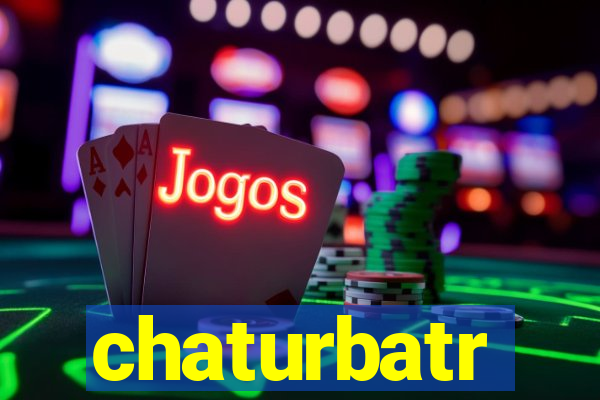 chaturbatr