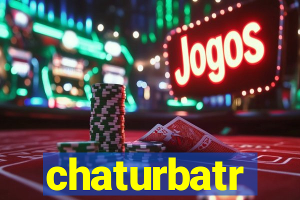 chaturbatr