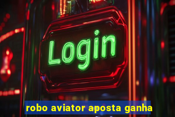 robo aviator aposta ganha