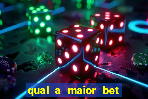 qual a maior bet do brasil