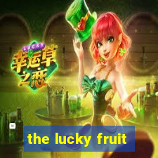 the lucky fruit