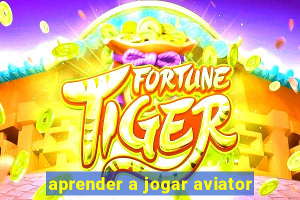 aprender a jogar aviator