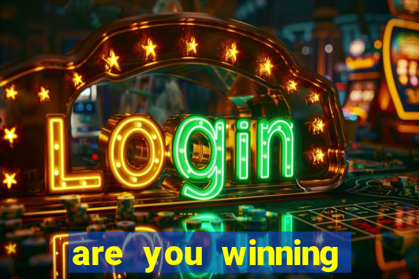 are you winning son meme