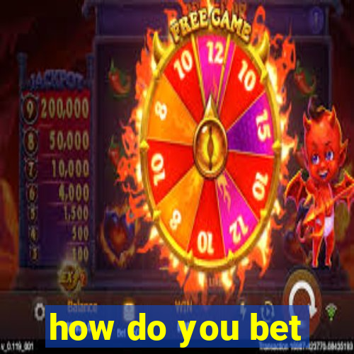 how do you bet