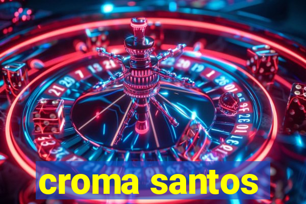 croma santos