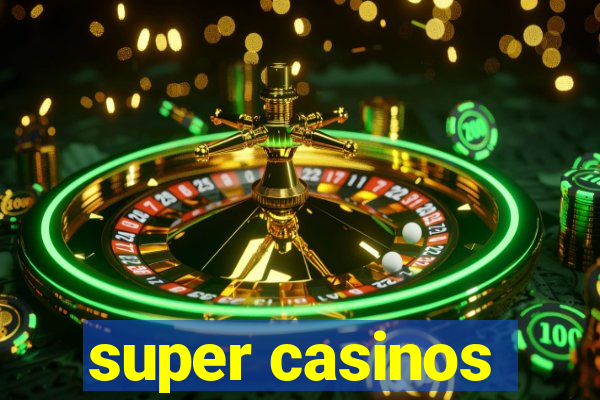 super casinos