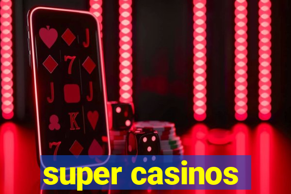 super casinos