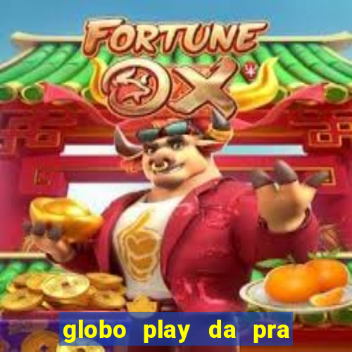 globo play da pra assistir jogo ao vivo