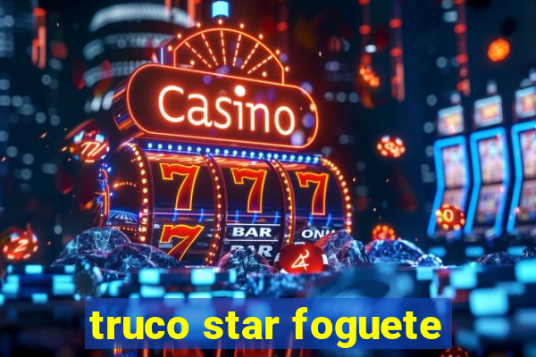 truco star foguete