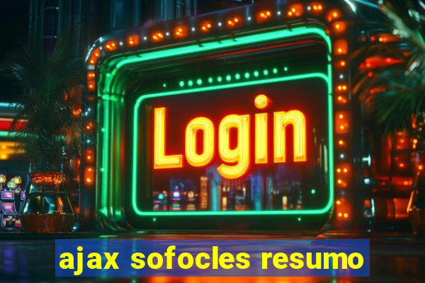 ajax sofocles resumo