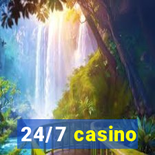 24/7 casino