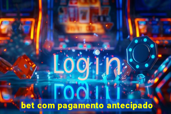 bet com pagamento antecipado