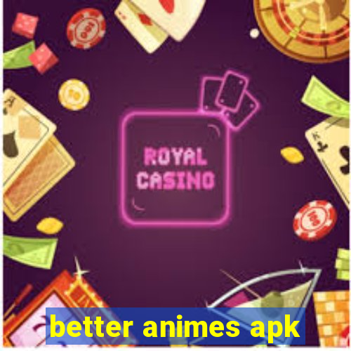 better animes apk