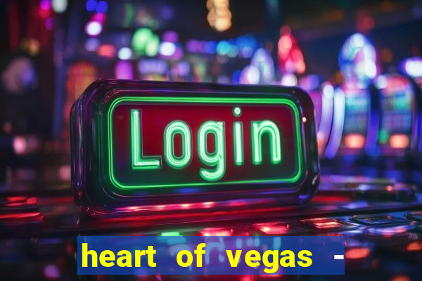 heart of vegas - slots casino