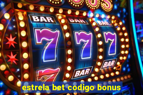 estrela bet codigo bonus