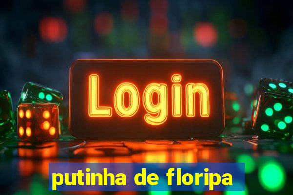 putinha de floripa