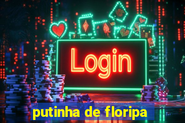 putinha de floripa