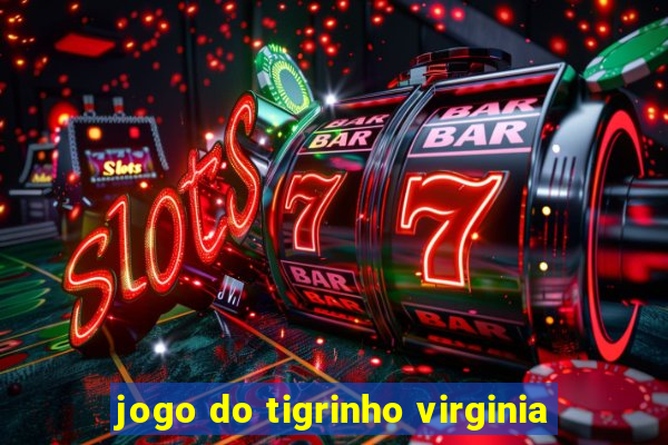 jogo do tigrinho virginia