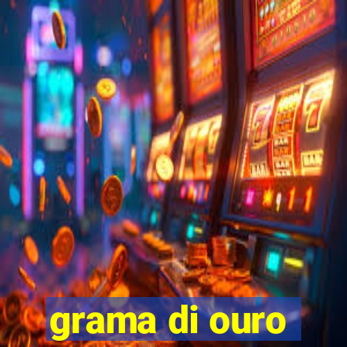 grama di ouro