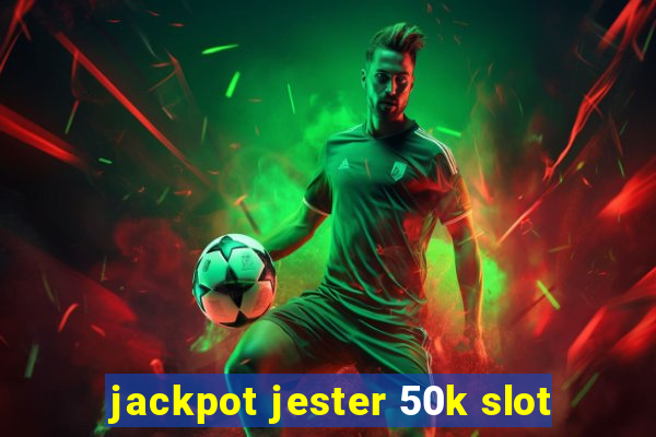 jackpot jester 50k slot