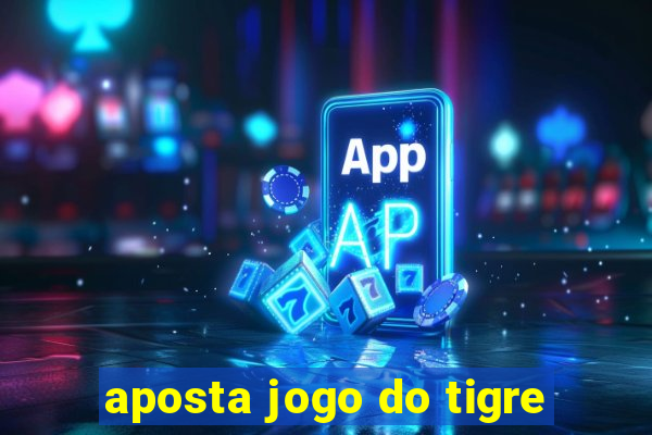 aposta jogo do tigre