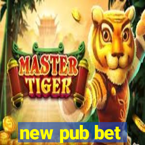 new pub bet