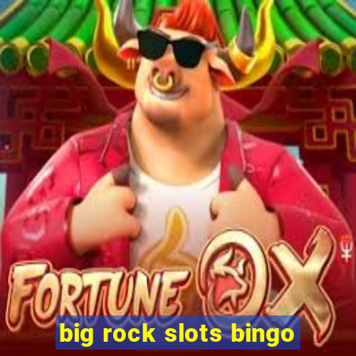 big rock slots bingo