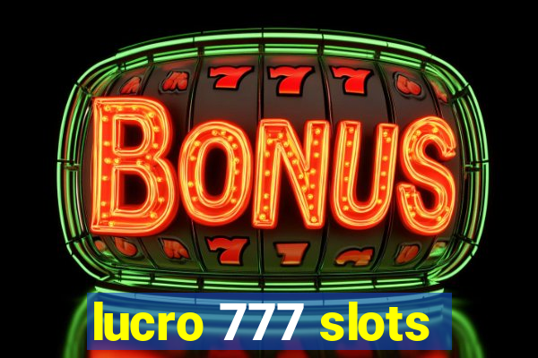 lucro 777 slots