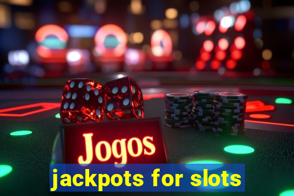 jackpots for slots