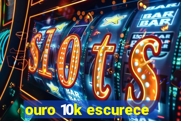 ouro 10k escurece