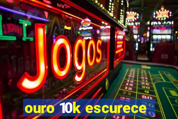 ouro 10k escurece