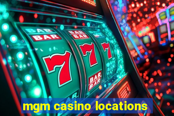 mgm casino locations