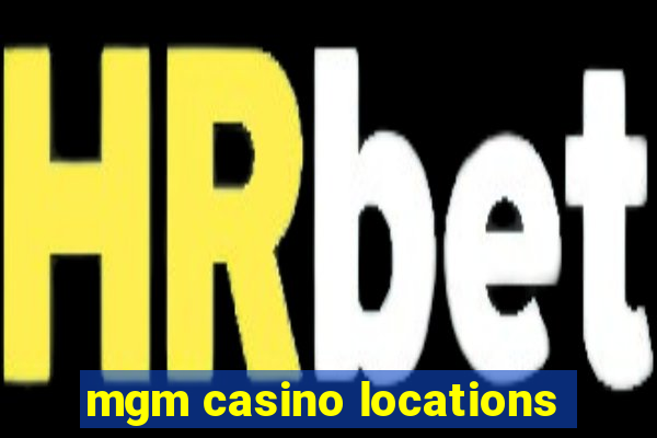 mgm casino locations