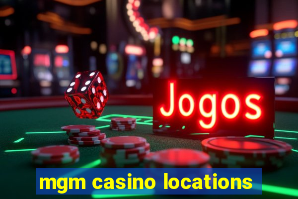 mgm casino locations