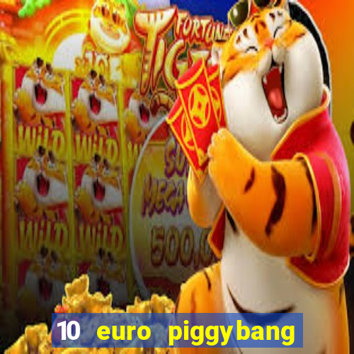 10 euro piggybang casino bonus