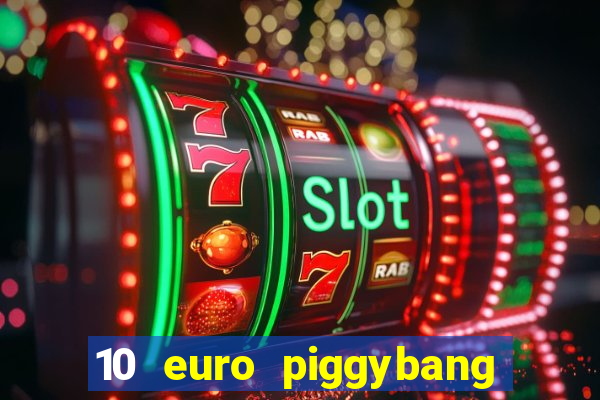 10 euro piggybang casino bonus