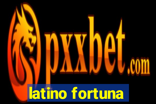 latino fortuna