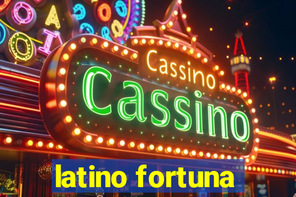 latino fortuna