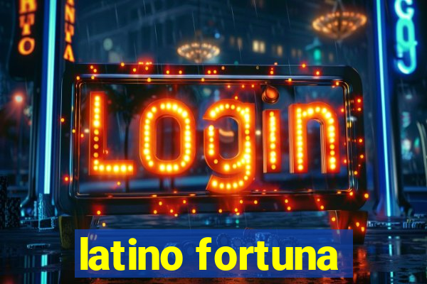 latino fortuna