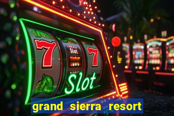 grand sierra resort and casino in reno