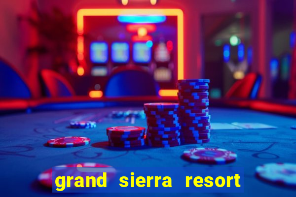 grand sierra resort and casino in reno