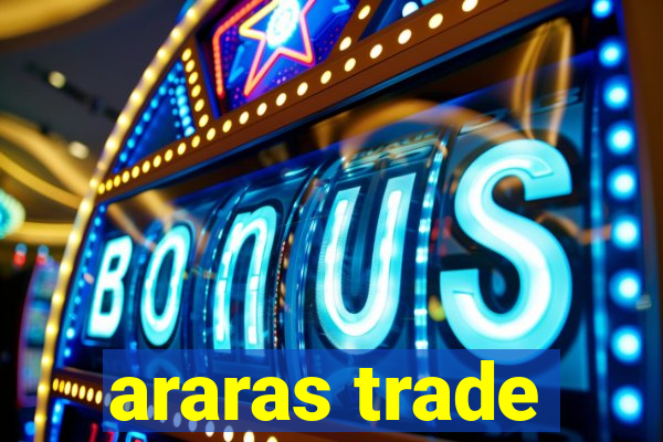 araras trade