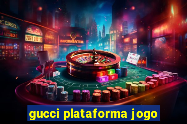 gucci plataforma jogo