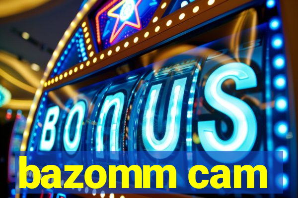 bazomm cam