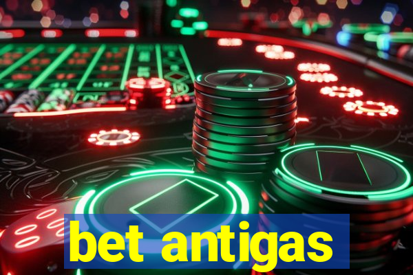 bet antigas